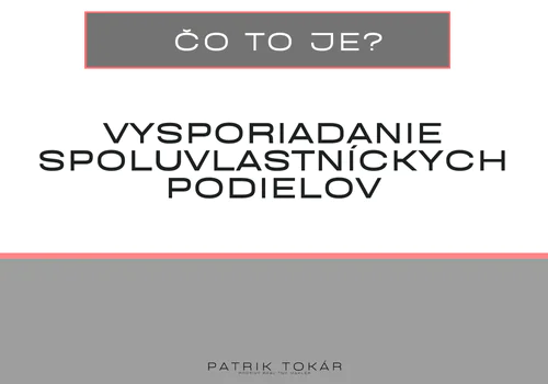 Čo to je? Vysporiadanie spoluvlastníckych podielov